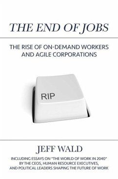 The End of Jobs: The Rise of On-Demand Workers and Agile Corporations - Wald, Jeff