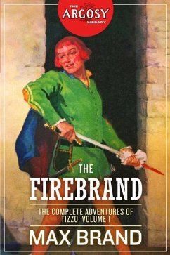 The Firebrand: The Complete Adventures of Tizzo, Volume 1 - Faust, Frederick; Brand, Max
