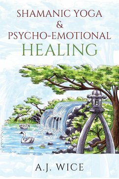 Shamanic Yoga & Psycho-Emotional Healing - Wice, A. J.