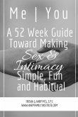 Me   You A 52 Week Guide Toward Making Sex and Intimacy Simple, Fun and Habitual