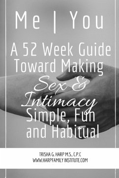 Me   You A 52 Week Guide Toward Making Sex and Intimacy Simple, Fun and Habitual - Harp, Trisha