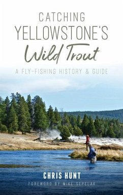 Catching Yellowstone's Wild Trout - Hunt, Chris