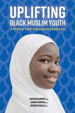Uplifting Black Muslim Youth: A Positive Youth Development Approach - Ahmed, Sameera; Hashem, Hanan; Khalid, Muneer