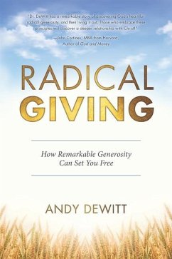 Radical Giving: How Remarkable Generosity Can Set You Free - DeWitt, Andy