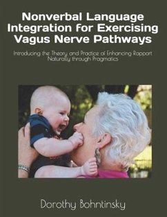 Nonverbal Language Integration for Exercising Vagus Nerve Pathways: Introducing the Theory and Practice of Enhancing Rapport Naturally through Pragmat - Bohntinsky, Dorothy