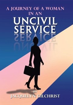 A Journey of a Woman in an Uncivil Service - Gilchrist, Jacquelyn