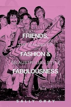 Friends, Fashion & Fabulousness: The Making of an Australian Style - Gray, Sally