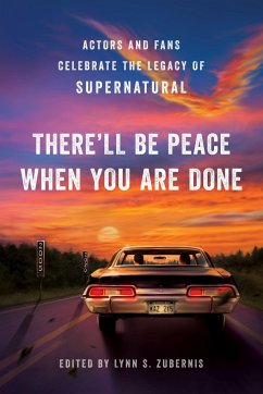 There'll Be Peace When You Are Done: Actors and Fans Celebrate the Legacy of Supernatural - Zubernis, Lynn S.