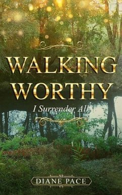 Walking Worthy: I Surrender All - Pace, Diane