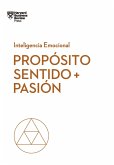 Propósito, Sentido Y Pasión (Purpose, Meaning, and Passion Spanish Edition)