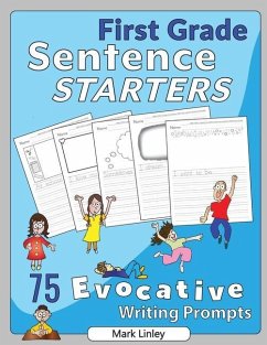 First Grade Sentence Starters: 75 Evocative Writing Prompts - Linley, Mark