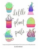 Little Plant Pals: A unique coloring book full of adorable foliage that can be any color you want and they will never die.