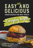 Everyday Vegan: Easy and Delicious, Vegan Recipes for Busy People