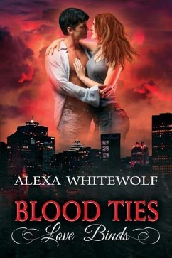 Blood Ties, Love Binds: A Second Chances Romance Suspense Novel - Whitewolf, Alexa