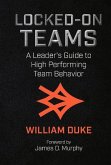 Locked-On Teams: A Leader's Guide to High Performing Team Behavior