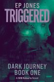 Triggered: Dark Journey, Book One (a Will Roberts Novel) Volume 1