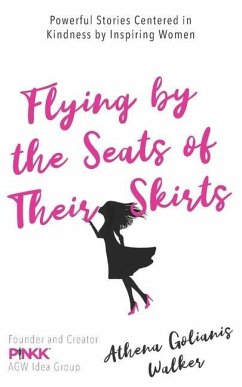 Flying by the Seats of Their Skirts: Powerful Stories Centered in Kindness by Inspiring Women - Golianis Walker, Athena