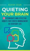 Quieting Your Brain: 15 Techniques and Effective Habits for Stress Management in Everyday Life
