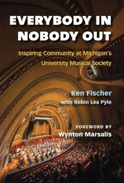 Everybody In, Nobody Out: Inspiring Community at Michigan's University Musical Society - Fischer, Ken