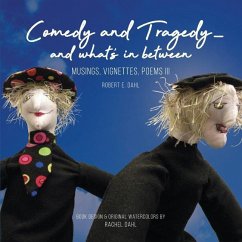 Comedy and Tragedy - and what's in between: Musings, Vignettes, Poems III - Dahl, Robert E.
