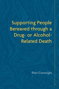Supporting People Bereaved Through a Drug- Or Alcohol-Related Death - Cartwright, Peter