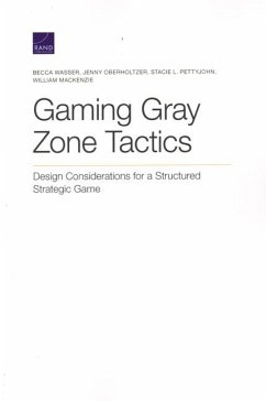 Gaming Gray Zone Tactics: Design Considerations for a Structured Strategic Game - Wasser, Becca; Oberholtzer, Jenny; Pettyjohn, Stacie L.