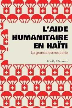 L'aide humanitaire en Haïti: La grande escroquerie - Schwartz, Timothy T.
