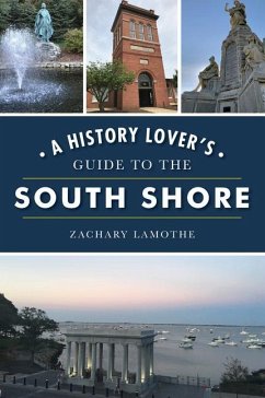 A History Lover's Guide to the South Shore - Lamothe, Zachary