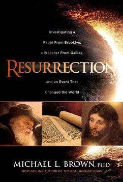 Resurrection: Investigating a Rabbi from Brooklyn, a Preacher from Galilee, and an Event That Changed the World - Brown, Michael L.