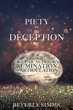PIETY vs the DECEPTION of OCULAR AUDITORY RUMINATION and ARTICULATION - Simms, Beverly