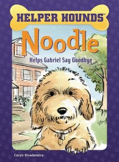 Noodle Helps Gabriel Say Goodbye - Rivadeneira, Caryn