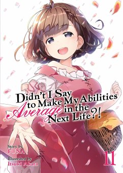 Didn't I Say to Make My Abilities Average in the Next Life?! (Light Novel) Vol. 11 - Funa