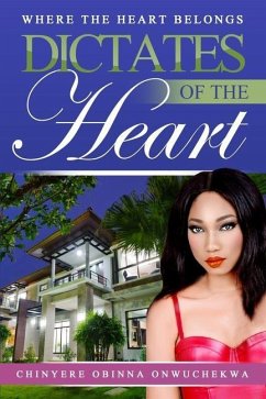 Dictates of the Heart: Where the Heart Belongs - Onwuchekwa, Chinyere Obinna Obinna