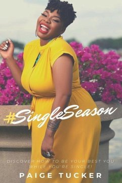 #SingleSeason: Discover How to Be Your Best You While You're Single! - Tucker, Paige