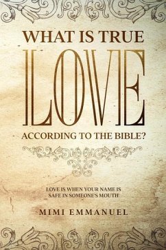 What Is True Love According to the Bible?: Love Is When Your Name Is Safe In Someone's Mouth - Emmanuel, Mimi