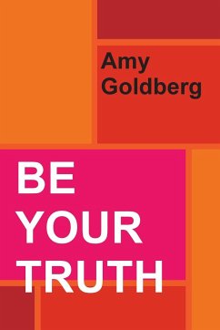 BE YOUR TRUTH - Goldberg, Amy