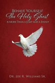 Behave Yourself: The Holy Ghost is More than a Jump and a Shout