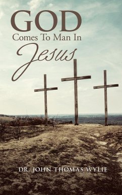 God Comes to Man in Jesus - Wylie, John Thomas