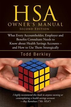 HSA Owners Manual: What Every Accountholder, Employer and Benefits Consultant Needs to Know about Health Savings Accounts - and How to Us - Berkley, Todd