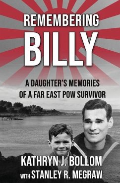 Remembering Billy: A Daughter's Memories of a Far East POW Survivor - Megraw, Stanley Robert; Bollom, Kathryn Jane