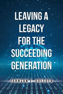 Leaving a Legacy for the Succeeding Generation - Odesola, Johnson F.