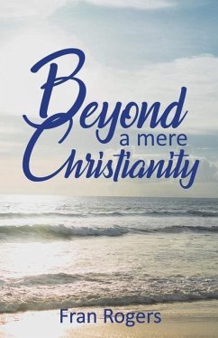 Beyond a mere Christianity - Rogers, Fran