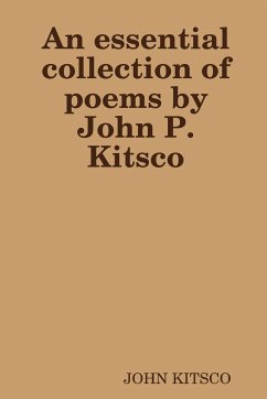 An essential collection of poems by John P. Kitsco - Kitsco, John