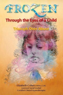 Frozen Through the Eyes of a Child: Triumph Over Abuse - Cohen, Elizabeth