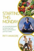 Starting This Monday: An Uncomplicated Guide to Balancing Food, Fitness, and Friends in Just Four Weeks