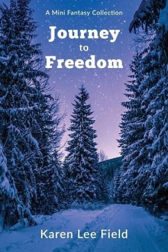 Journey to Freedom: A mini-fantasy collection - Field, Karen Lee