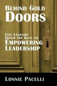 Behind Gold Doors-Five Legends Offer the Keys to Empowering Leadership - Pacelli, Lonnie