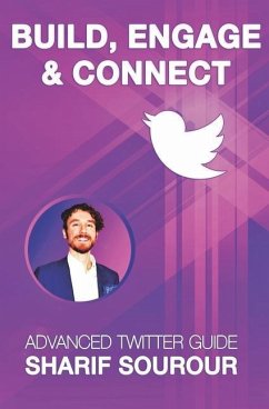 Build, Engage & Connect: Advanced Twitter Guide - Sourour, Sharif