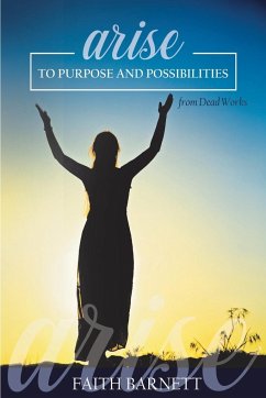 Arise to Purpose and Possibilities From Dead Works - Barnett, Faith