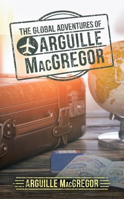 The Global Adventures of Arguille Macgregor - MacGregor, Arguille